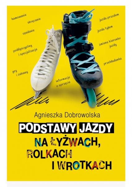 Podstawy jazdy na łyżwach rolkach i wrotkach - Agnieszka Dobrowolska | okładka