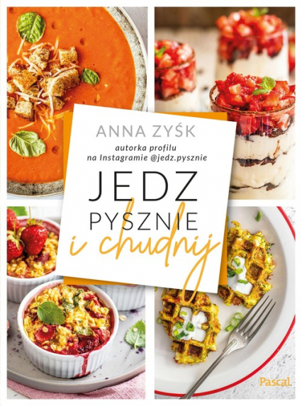 Jedz pysznie i chudnij - Anna Zyśk | okładka