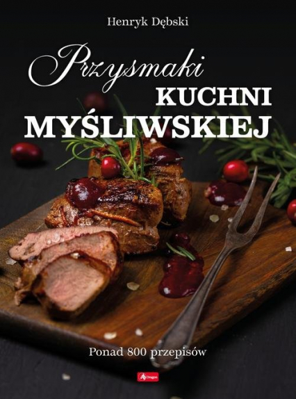Przysmaki kuchni myśliwskiej - Henryk Dębski | okładka