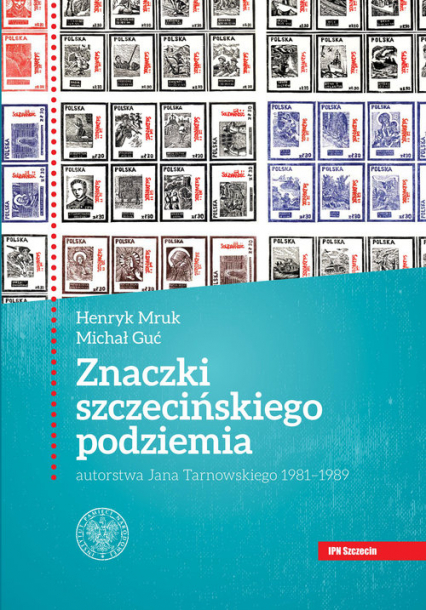 Znaczki szczecińskiego podziemia autorstwa Jana Tarnowskiego 1981-1989. - Guć Michał | okładka