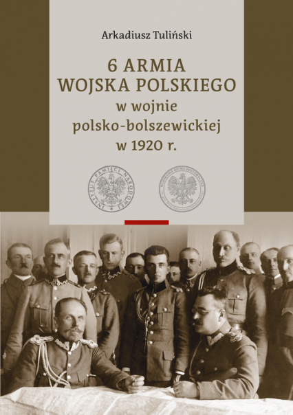 6 Armia Wojska Polskiego w wojnie polsko-bolszewickiej w 1920 r., Tom 1 i 2 - Arkadiusz Tuliński | okładka