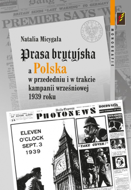 Prasa brytyjska a Polska  w przededniu i w trakcie kampanii wrześniowej 1939 roku - Natalia Micygała | okładka