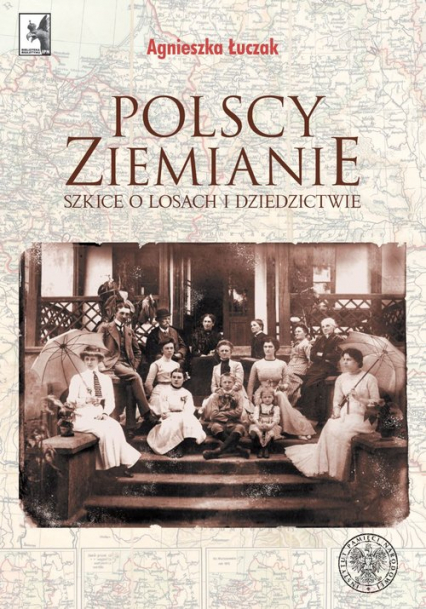 Polscy ziemianie Szkice o losach i dziedzictwie - Agnieszka Łuczak | okładka