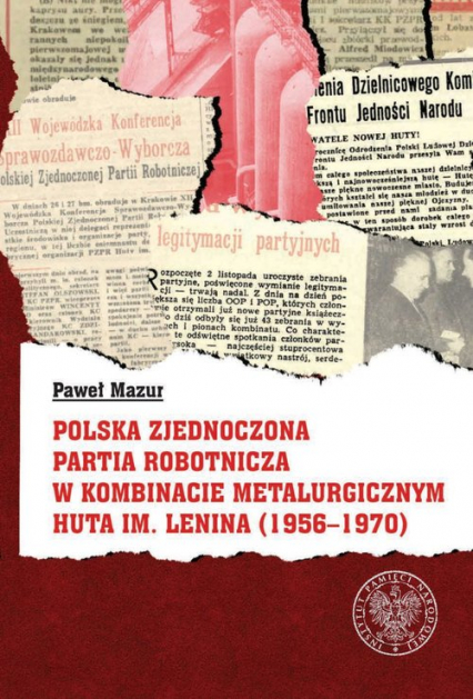 Polska Zjednoczona Partia Robotnicza w Kombinacie Metalurgicznym Huty im. Lenina (1956-1970) - Mazur Paweł | okładka