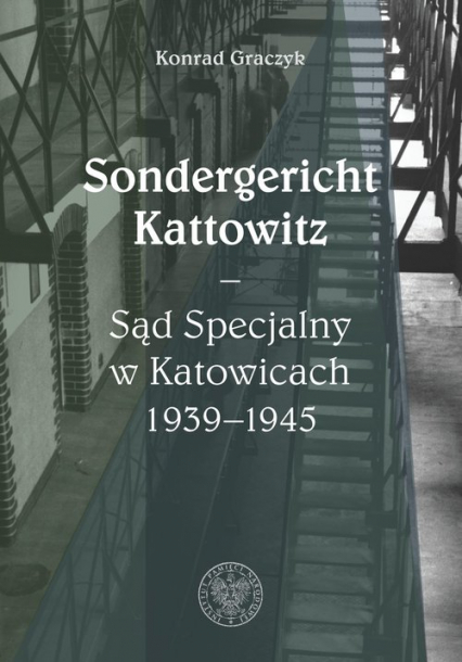 Sondergericht Kattowitz Sąd Specjalny w Katowicach 1939-1945 - Konrad Graczyk | okładka