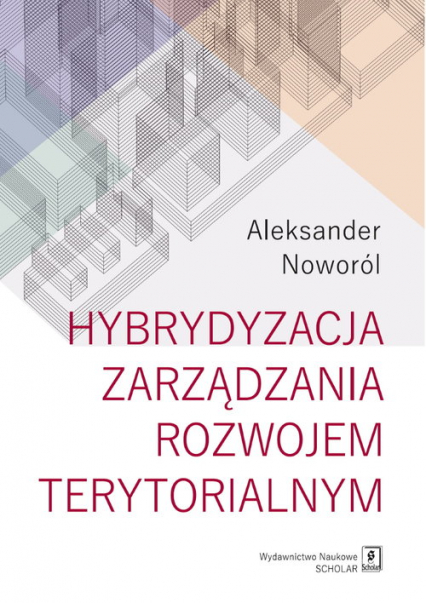 Hybrydyzacja zarządzania rozwojem terytorialnym - Aleksander Noworól | okładka