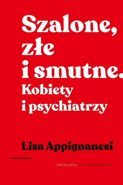 Szalone, złe i smutne Kobiety i psychiatrzy - Lisa Appignanesi | okładka