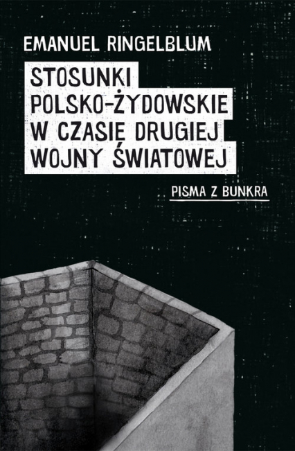 Stosunki polsko-żydowskie w czasie drugiej wojny światowej Pisma z bunkra - Emanuel Ringelblum | okładka