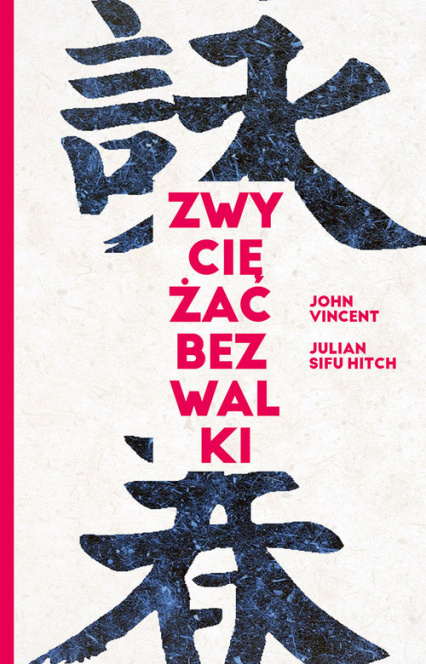 Zwyciężać bez walki Jak osiągnąć sukces dzięki starożytnej chińskiej sztuce Wing Tsun - Hitch Sifu Julian, Vincent John | okładka