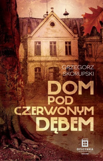 Dom Pod Czerwonym Dębem - Grzegorz Skorupski | okładka