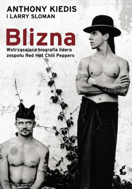 Blizna Wstrząsająca biografia lidera zespołu Red Hot Chili Peppers - Kiedis Anthony, Larry Sloman | okładka