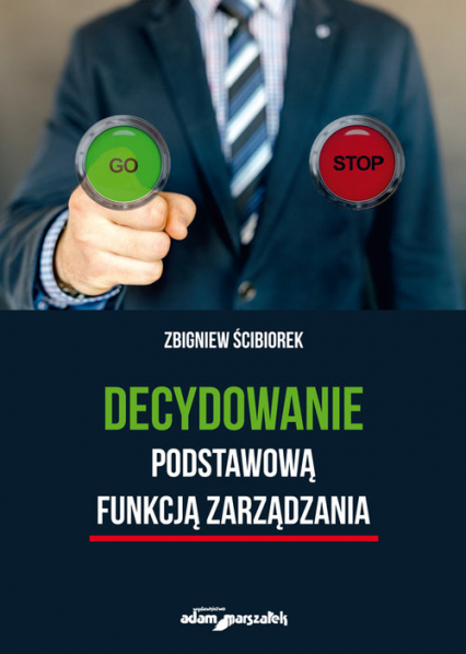 Decydowanie podstawową funkcją zarządzania - Ścibiorek Zbigniew | okładka