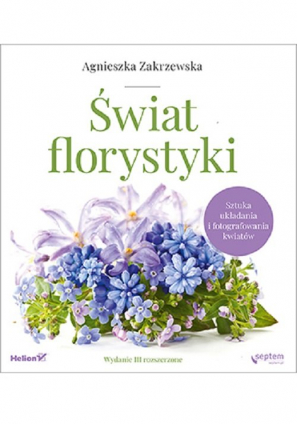 Świat florystyki Sztuka układania i fotografowania kwiatów - Agnieszka Zakrzewska | okładka