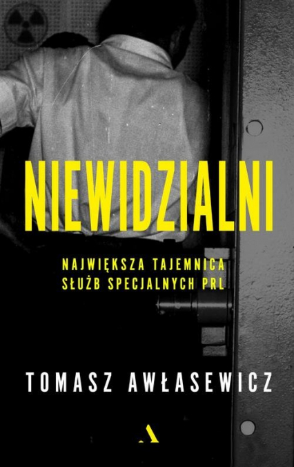 Niewidzialni Największa tajemnica służb specjalnych PRL - Tomasz Awłasewicz | okładka