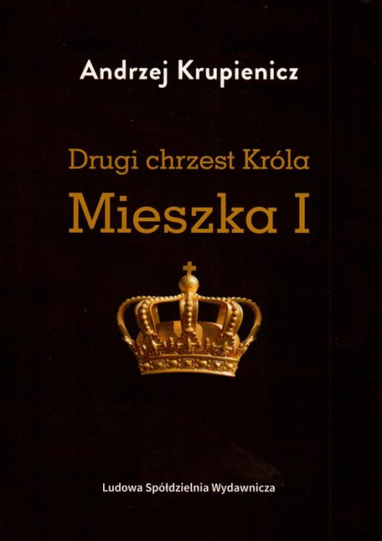 Drugi chrzest Króla Mieszka I - Andrzej Krupienicz | okładka