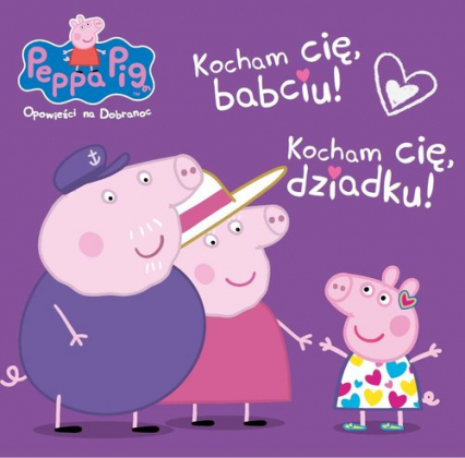 Peppa Pig Opowieści na dobranoc Kocham Cię Babciu i Dziadku! - Opracowanie Zbiorowe | okładka