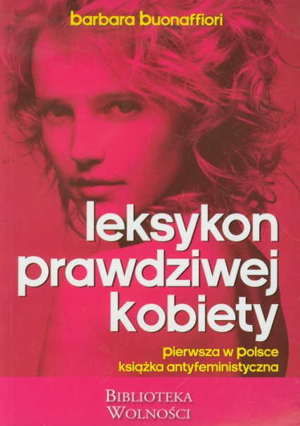 Leksykon Prawdziwej Kobiety pierwsza w Polsce książka antyfeministyczna - Barbara Buonaffiori | okładka