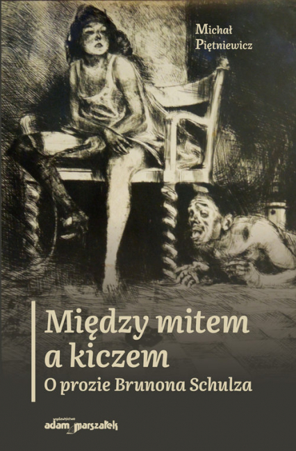 Między mitem a kiczem O prozie Brunona Schulza - Michał Piętniewicz | okładka
