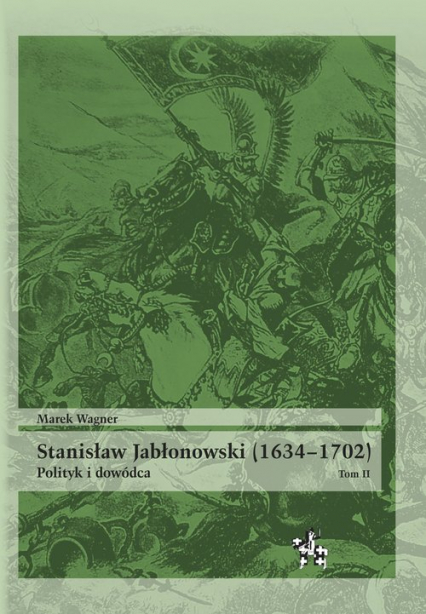 Stanisław Jabłonowski (1634-1702) Polityk i dowódca Tom 2 - Marek Wagner | okładka