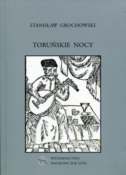 Toruńskie nocy Biblioteka Dawnej Literatury Popularnej i Okolicznościowej Tom 32 - Stanisław Grochowski | okładka