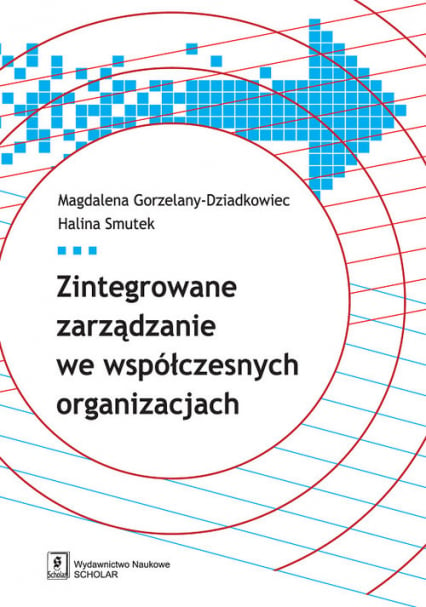 Zintegrowane zarządzanie we współczesnych organizacjach - Gorzelany-Dziadkowiec Magdalena, Smutek Halina | okładka