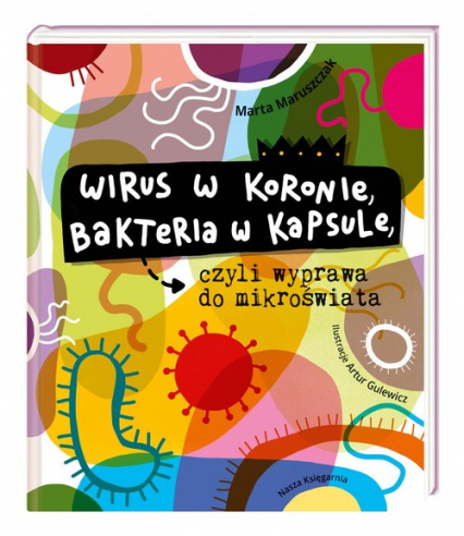 Wirus w koronie, bakteria w kapsule, czyli wyprawa do mikroświata - Marta Maruszczak | okładka