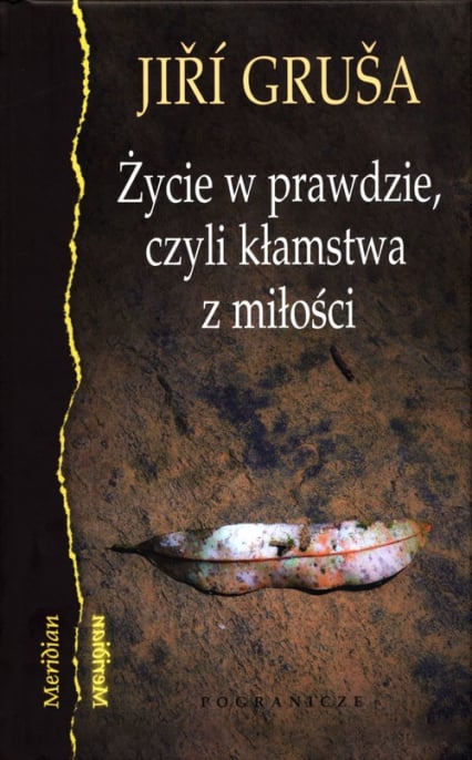 Życie w prawdzie, czyli kłamstwa z miłości - Jiří Gruša | okładka