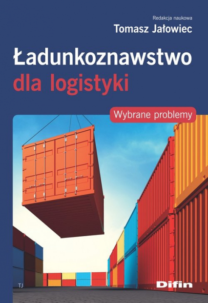 Ładunkoznawstwo dla logistyki Wybrane problemy - Tomasz Jałowiec | okładka