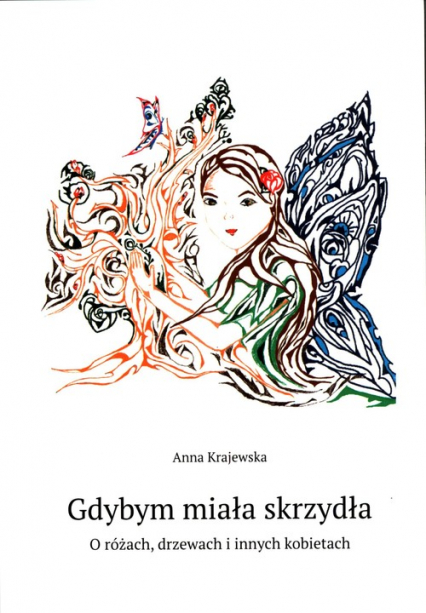 Gdybym miała skrzydła O różach, drzewach i innych kobietach - Anna Krajewska | okładka