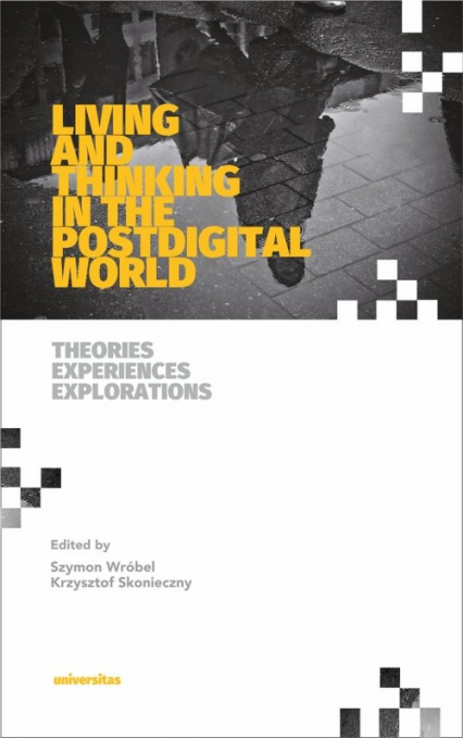 Living and Thinking in the Postdigital World Theories, Experiences, Explorations - Krzysztof Skonieczny | okładka