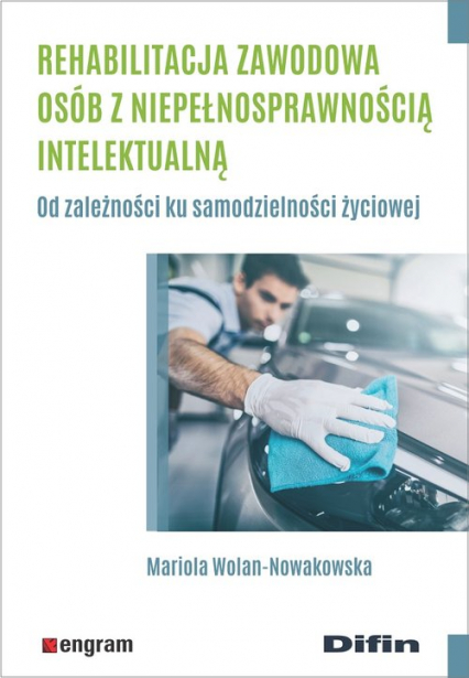 Rehabilitacja zawodowa osób z niepełnosprawnością intelektualną Od zależności ku samodzielności życiowej - Wolan-Nowakowska Mariola | okładka