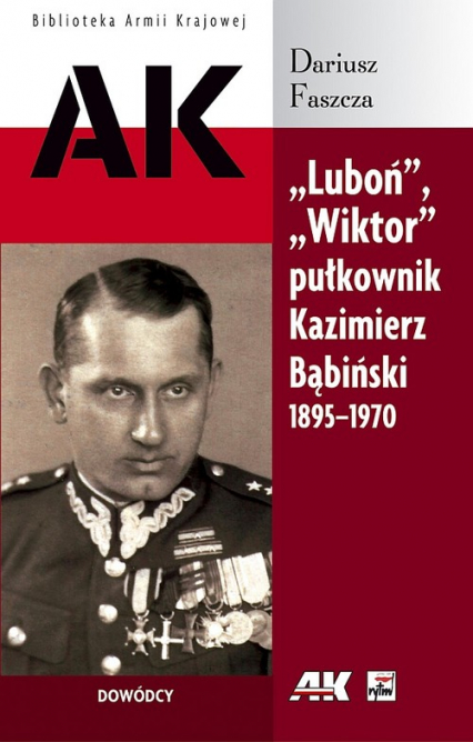 Luboń Wiktor pułkownik Kazimierz Bąbiński 1895-1970 - Dariusz Faszcza | okładka