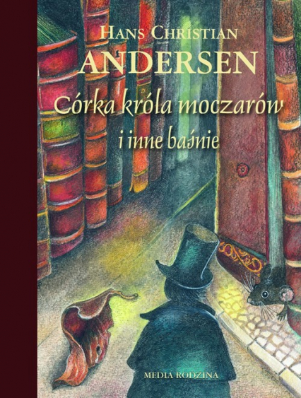 Córka króla moczarów i inne baśnie - Hans Christian Andersen | okładka