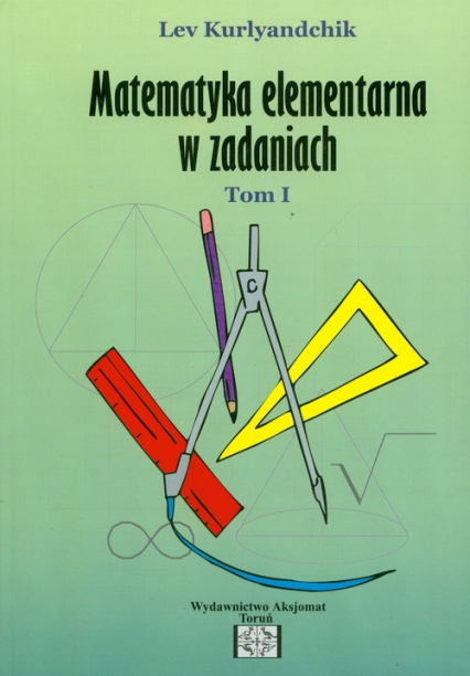 Zbiór zadań z matematyki elementarnej Tom 1 - Lev Kurlyandchik | okładka