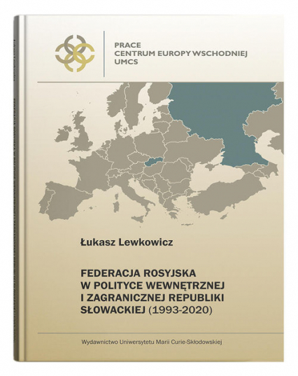 Federacja Rosyjska w polityce wewnętrznej i zagranicznej Republiki Słowackiej (1993-2020) - Łukasz Lewkowicz | okładka