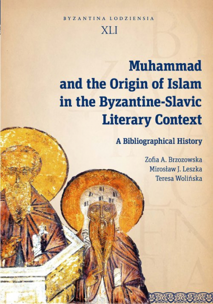 Muhammad and the Origin of Islam in the Byzantine-Slavic Literary Context A Bibliographical History - Brzozowska Zofia A., Leszka Mirosław J., Wolińska Teresa | okładka