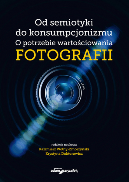 Od semiotyki do konsumpcjonizmu O potrzebie wartościowania fotografii - (red.) Kazimierz Wolny-Zmorzyński, Krystyna Doktorowicz | okładka