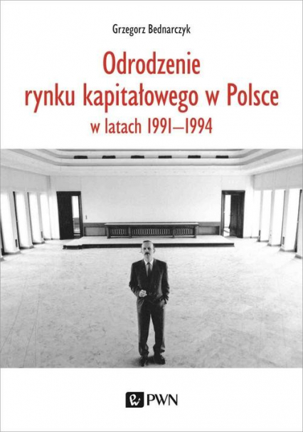 Odrodzenie rynku kapitałowego w Polsce w latach 1991-1994 - Grzegorz Bednarczyk | okładka