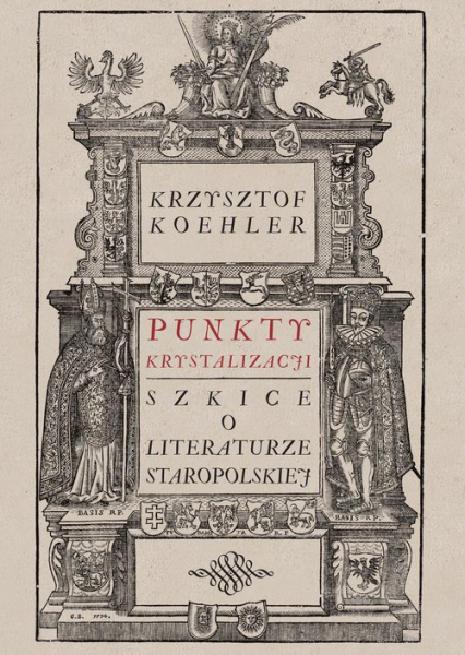 Punkty krystalizacji Szkice o literaturze staropolskiej - Krzysztof Koehler | okładka