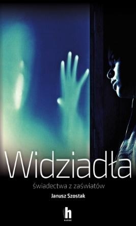 Widziadła. Świadectwa z zaświatów - Janusz Szostak | okładka