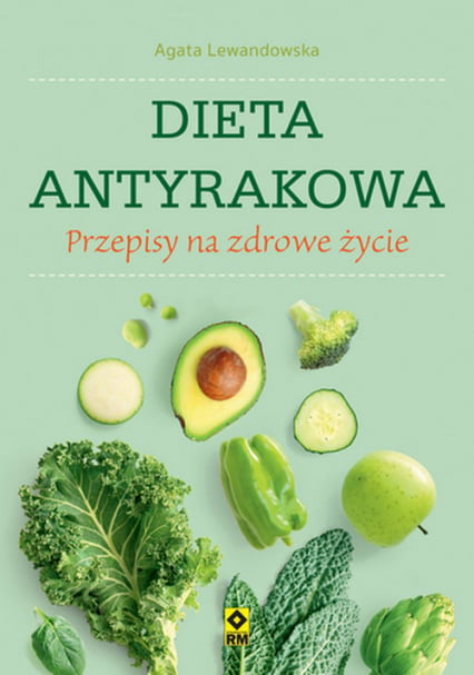 Dieta antyrakowa Przepisy na zdrowe życie - Agata Lewandowska | okładka