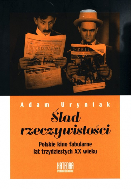 Ślad rzeczywistości Polskie kino fabularne lat trzydziestych XX wieku - Adam Uryniak | okładka