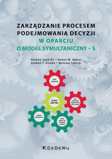 Zarządzanie procesem podejmowania decyzji w oparciu o model symultaniczny - S - Hamza M. Hamer, Hashem Saad Ali, Mateusz Łasecki, Szymon T. Dziuba | okładka