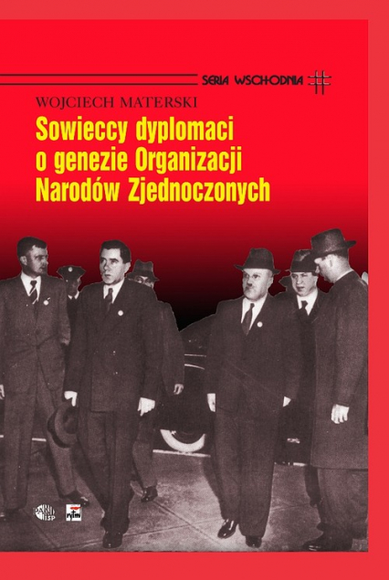 Sowieccy dyplomaci o genezie Organizacji Narodów Zjednoczonych - Wojciech Materski | okładka