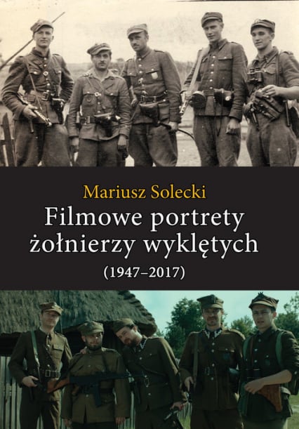 Filmowe portrety żołnierzy wyklętych (1947-2017) - Mariusz Solecki | okładka