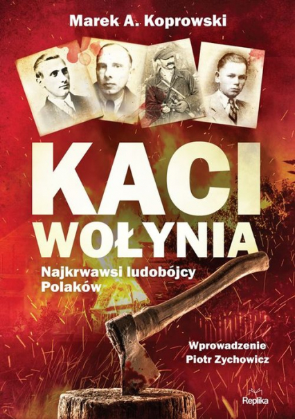 Kaci Wołynia Najkrwawsi ludobójcy Polaków - Marek A. Koprowski | okładka