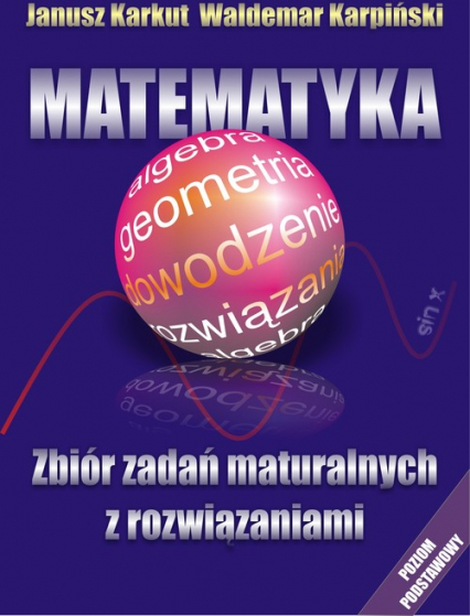 Matematyka Zbiór zadań maturalnych z rozwiązaniami Poziom podstawowy - Karpiński Waldemar | okładka