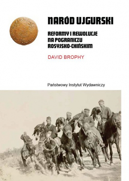 Naród ujgurski Reformy i rewolucje na pograniczu rosyjsko-chińskim - David Brophy | okładka