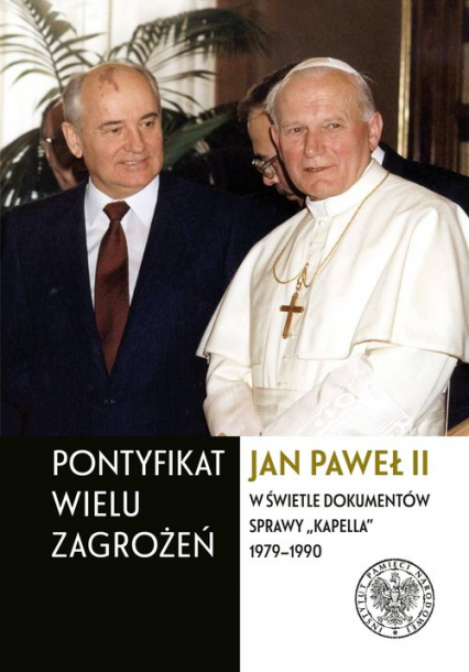 Pontyfikat wielu zagrożeń Jan Paweł II w świetle dokumentów sprawy „Kapella” 1979–1990 -  | okładka
