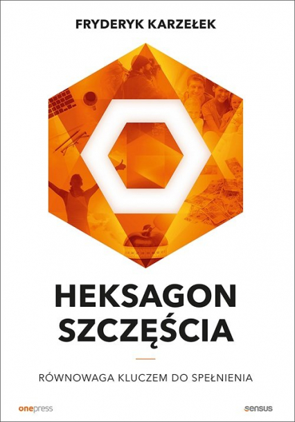 Heksagon szczęścia Równowaga kluczem do spełnienia - Fryderyk  Karzełek | okładka